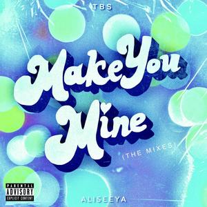 Make You Mine (The Mixes) [Explicit]