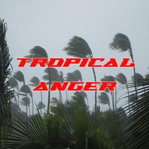 TROPICAL ANGER