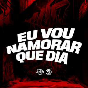 Eu Vou Namorar Que Dia (Explicit)