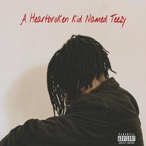 A Heartbroken Kid Named Teezy (Explicit)