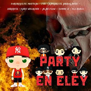 PARTY EN ELEY (INKREYZ PRODUCTIONS) (feat. Flo Rubio, Tommy H, Motyvao, Alan Flow, Jart Weekend, Efe By, Xamako El Arrogante & Inkreyz) [Explicit]