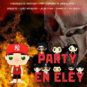 PARTY EN ELEY (INKREYZ PRODUCTIONS) (feat. Flo Rubio, Tommy H, Motyvao, Alan Flow, Jart Weekend, Efe By, Xamako El Arrogante & Inkreyz) (Explicit)