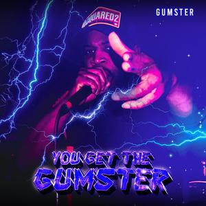 You Get The Gumster (Explicit)