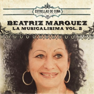 Estrellas de Cuba: Beatriz Marquez - La Musicalisima, Vol. 2