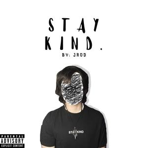 STAY KIND. (Explicit)