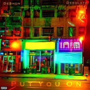 Put You On (feat. Desolate) [Explicit]