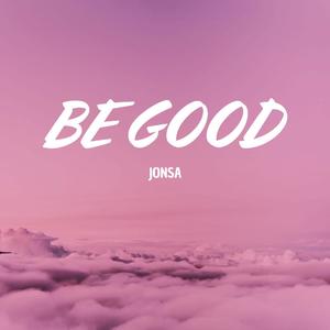 Be Good (Explicit)