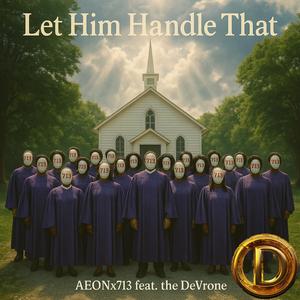 Let Him Handle That (feat. AEONx713)