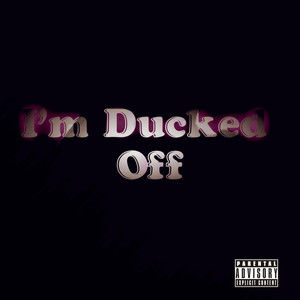 I'm Ducked Off (Explicit)