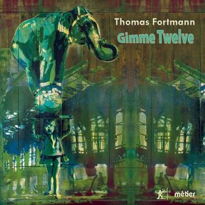 Thomas Fortmann: Gimme Twelve