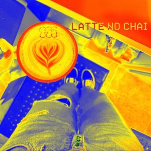 LATTE NO CHAI (feat. Ryan Frazee) (Explicit)