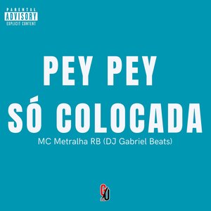 PEY PEY SÓ COLOCADA (Explicit)