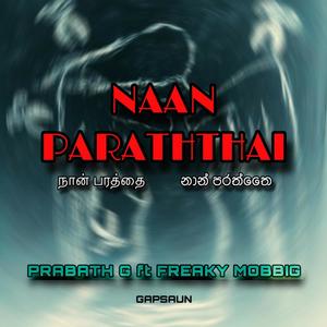 Naan Paraththai. PrabathG (feat. Freaky Mobbig)