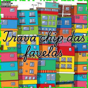 TRAVA CHIP DAS FAVELA (Explicit)