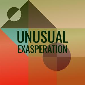 Unusual Exasperation