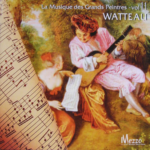 Les Grands Peintres et la Musique (Famous Painters' Music Collection): Watteau, Vol. 11/16