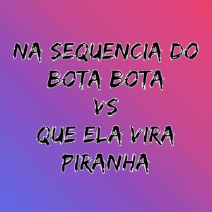 Na Sequencia do Bota Bota Vs Que Ela Vira Piranha (Explicit)