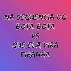 Na Sequencia do Bota Bota Vs Que Ela Vira Piranha (Explicit)