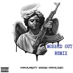 Mobbed Out (feat. Raxksin & YMM ALONZO) (Remix|Explicit)