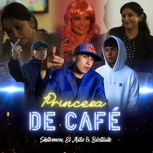 PRINCESA DE CAFE' (feat. EL ASTU, BIEITISIK & SHITOMEN)