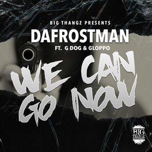 We Can Go Now (feat. G Dog & Gloppo) [Explicit]