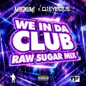 WE IN DA CLUB RAW SUGAR MIX (Explicit)