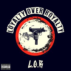 L.O.R(Loyalty Over Royalty) (Explicit)