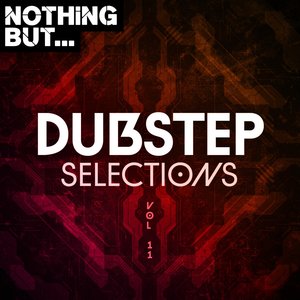 Nothing But... Dubstep Selections, Vol. 11 (Explicit)