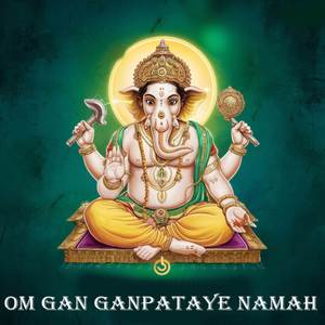 Om Gan Ganpataye Namah