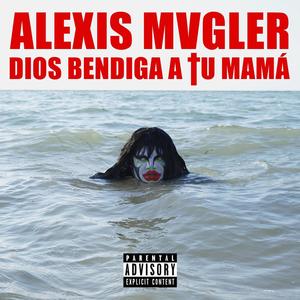 Dios bendiga a tu mamá (Explicit)