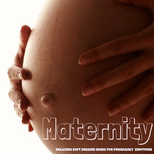 Maternity – Relaxing Soft Dreams Music for Pregnancy Emotions with Natural Instrumental and New Age