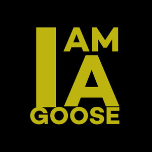 I Am a Goose