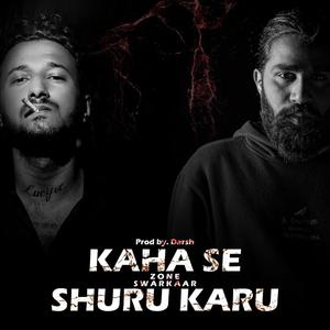 KAHA SE SHURU KARU (feat. SWARKAAR & DJ DARSH) [Explicit]