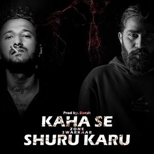 KAHA SE SHURU KARU(feat. SWARKAAR & DJ DARSH) (Explicit)