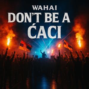 Don`t be a ćaci (HC Version)