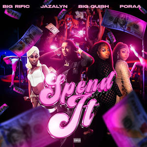 Spend It (feat. JazaLyn, Big Quisha & Poraa) (Explicit)