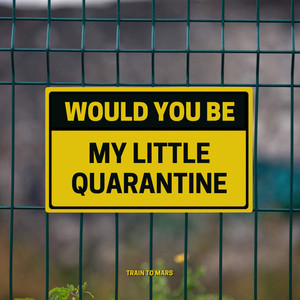 Would You Be My Little Quarantine