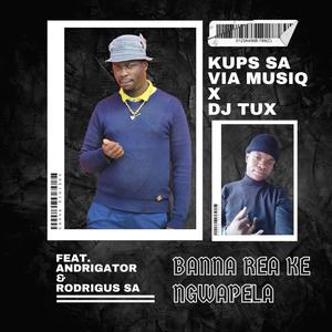 Banna rea ngwapa (feat. Dj Tux, Rodrigues & Andrigator)