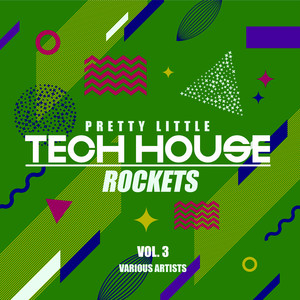 Pretty Little Tech House Rockets, Vol. 3