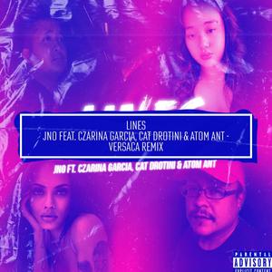 Lines (feat. Czarina Garcia, Cat Drotini & Atom Ant) (Versaca Remix|Explicit)