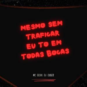 Mesmo sem traficar eu to em todas bocas (Explicit)