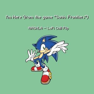 I'm Here ~ Chill-Hop Flip (feat. Tomoya Ohtani) [From "Sonic Frontiers"]