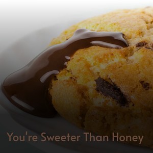 You're Sweeter Than Honey