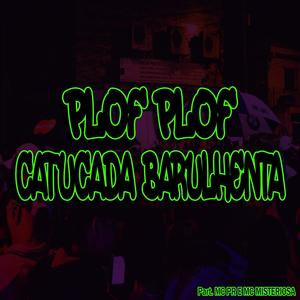 Plof Plof, Catucada Barulhenta (feat. Mc Pr & Mc Misteriosa) [Explicit]