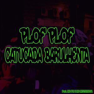 Plof Plof, Catucada Barulhenta (feat. Mc Pr & Mc Misteriosa) (Explicit)