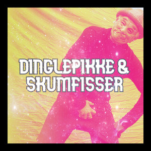 Dinglepikke & Skumfisser (Explicit)