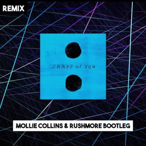 Shape Of You (Mollie Collins & Rushmore Bootleg)