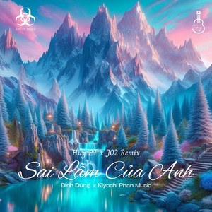 Sai Lầm Của Anh (Huy PT x J02 Remix)