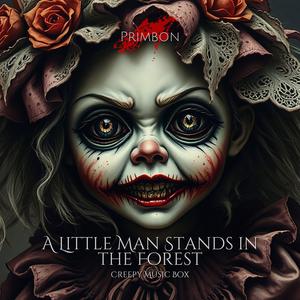 A Little Man Stands in the Forest (Creepy Music Box)