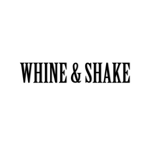 Whine and Shake